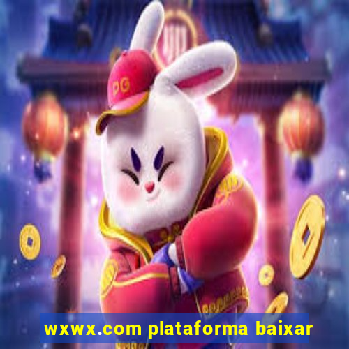 wxwx.com plataforma baixar